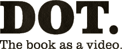 DOT: The book as a video