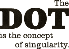 DOT is the concept of singularity.